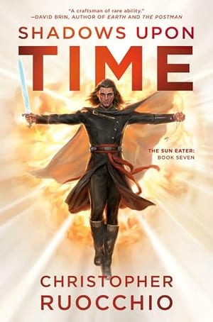 Shadows Upon Time (The Sun Eater, #7), by Christopher Ruocchio