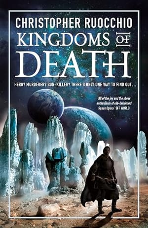 Kingdoms of Death (The Sun Eater, #4), by Christopher Ruocchio